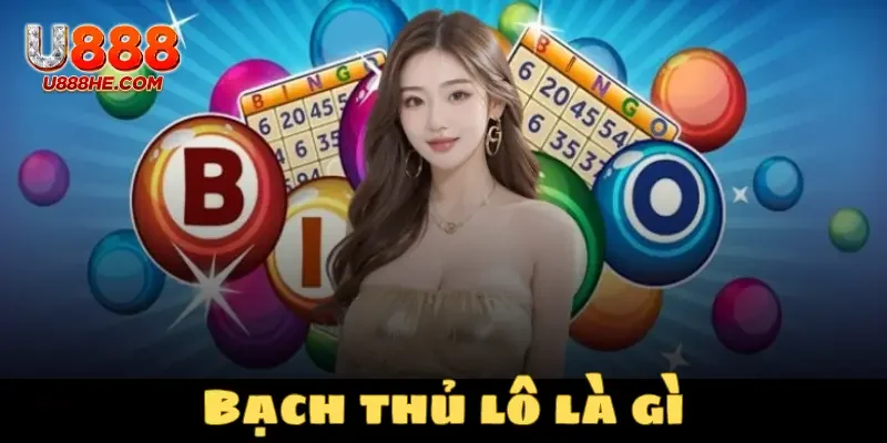 Tổng quan bạch thủ lô là gì ?