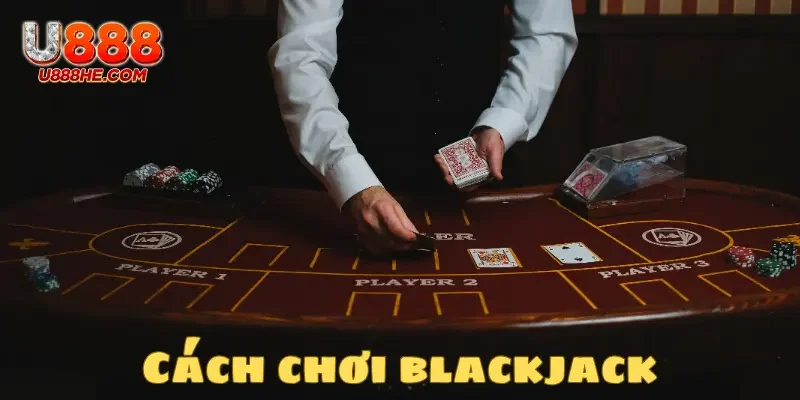 Blackjack – Trò chơi casino chưa bao giờ cũ